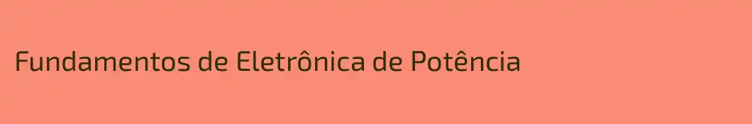 Fundamentos de Eletrônica de Potência